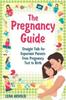 The The Pregnancy Guide : Straight Talk for Expectant Parents from Pregnancy Test To Birth : 1 Book