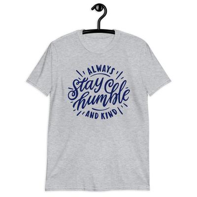 Positive Inspirational Unisex T-Shirt - Always Stay Humble And Kind Tee Shirt