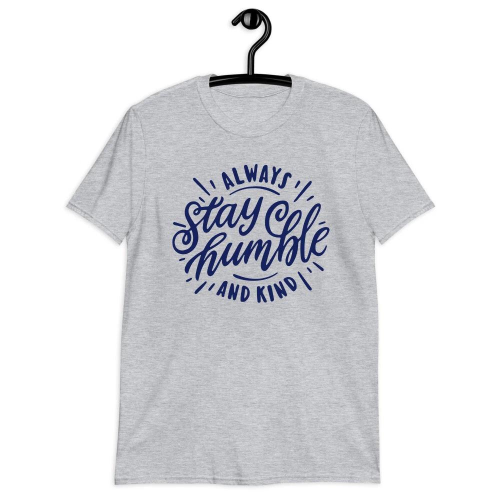 Positive Inspirational Unisex T-Shirt - Always Stay Humble And Kind Tee Shirt S
