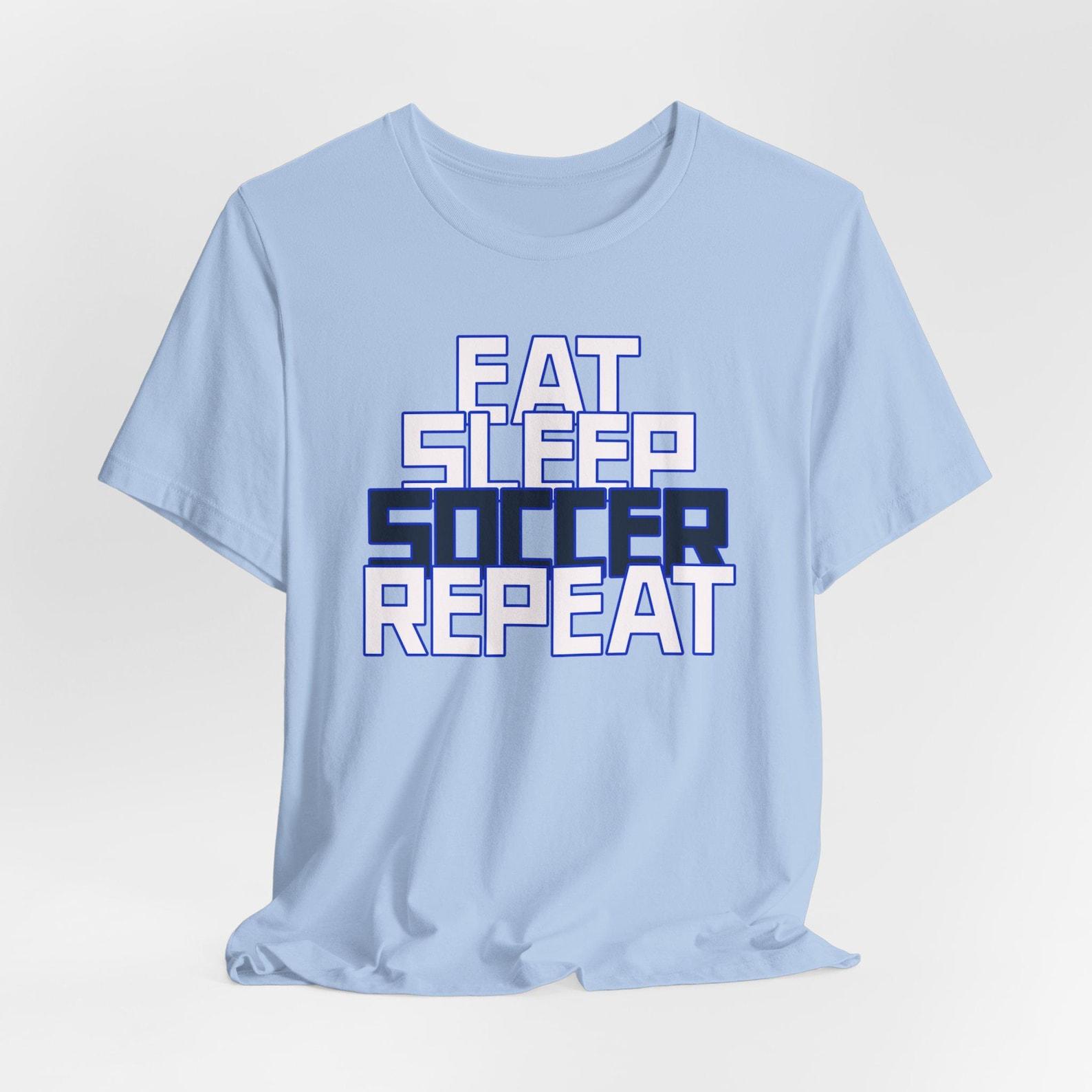 Eat Sleep Soccer Repeat T-Shirt: Soccer Lover Apparel M
