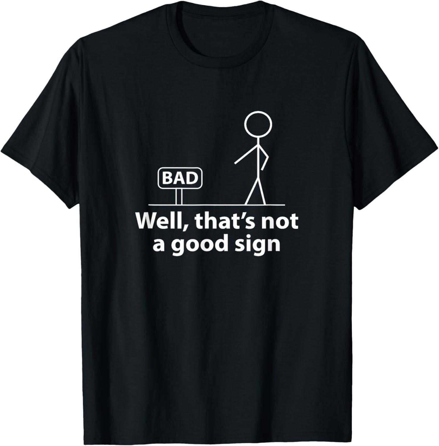 Well Thats Not A Good Sign Funny Shirt for Men Funny Graphic Gift Unisex T-Shirt XL