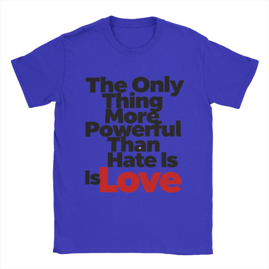 Casual T Shirt Summer The Only Thing More Powerful Than Hate Is Love Leisure TShirts 100 Cotton Tee Shirt for Couple Clothing