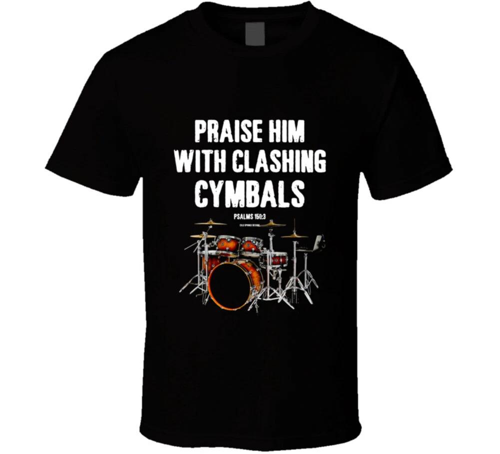 Praise Him With Clashing Cymbals Ps 150 Christian Drum Gift T Shirt S
