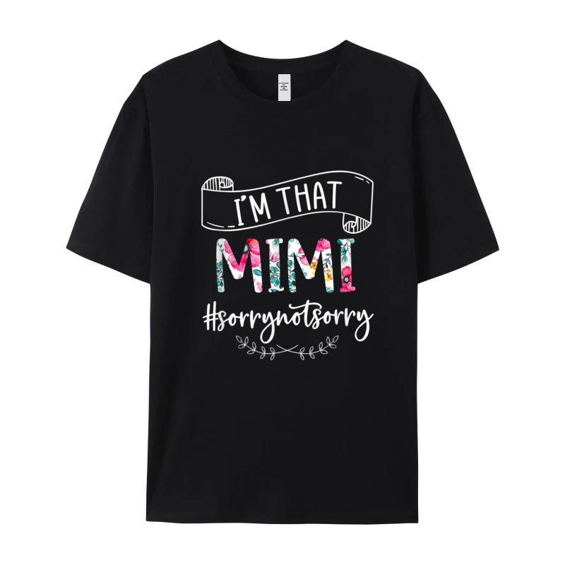 Im That Mimi Sorry Not Unisexs Discount Normal Tops Tees Crew Neck Christmas Cotton Fabric Tshirts Normal Short Sleeve Tshirt