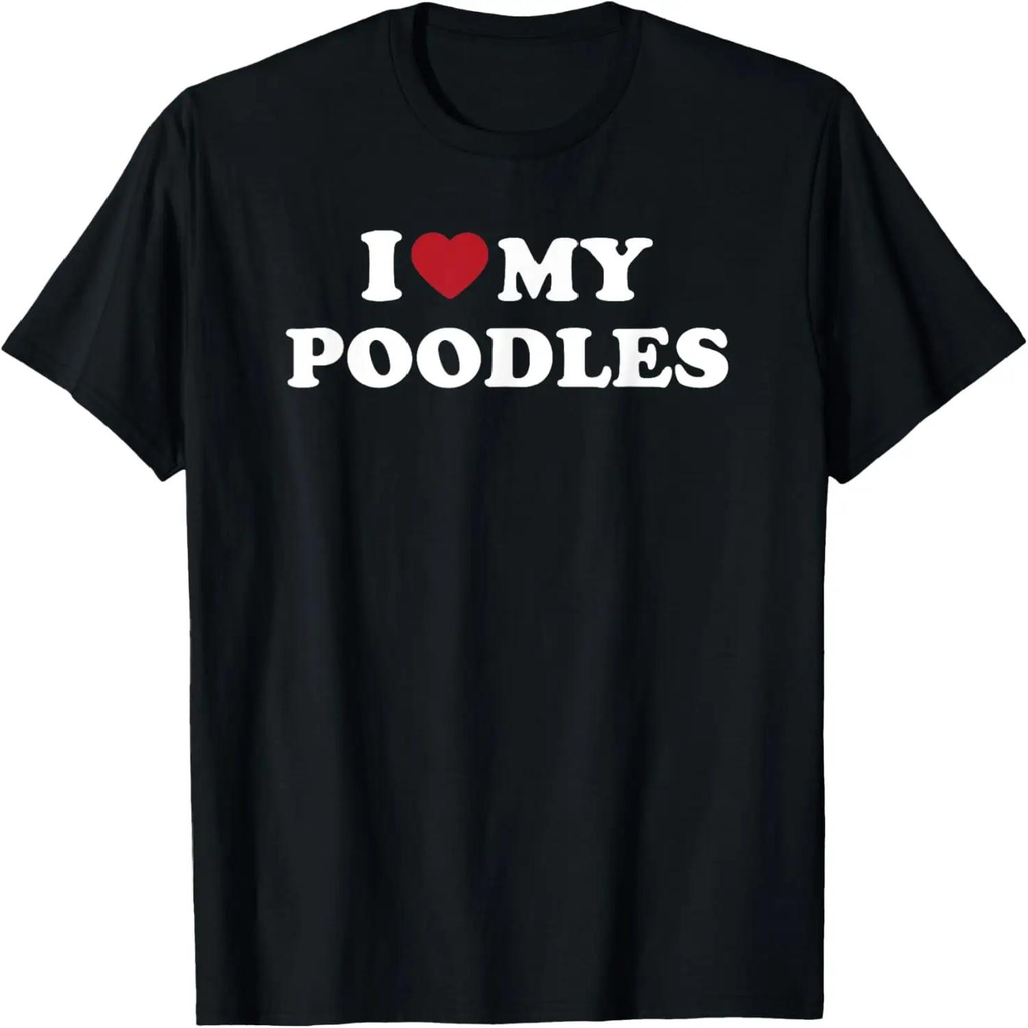 I Heart My Poodles T-Shirt XXXXXL