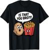 Is That You Bro?! Funny Cute Potato and French Fries Pun T-Shirt