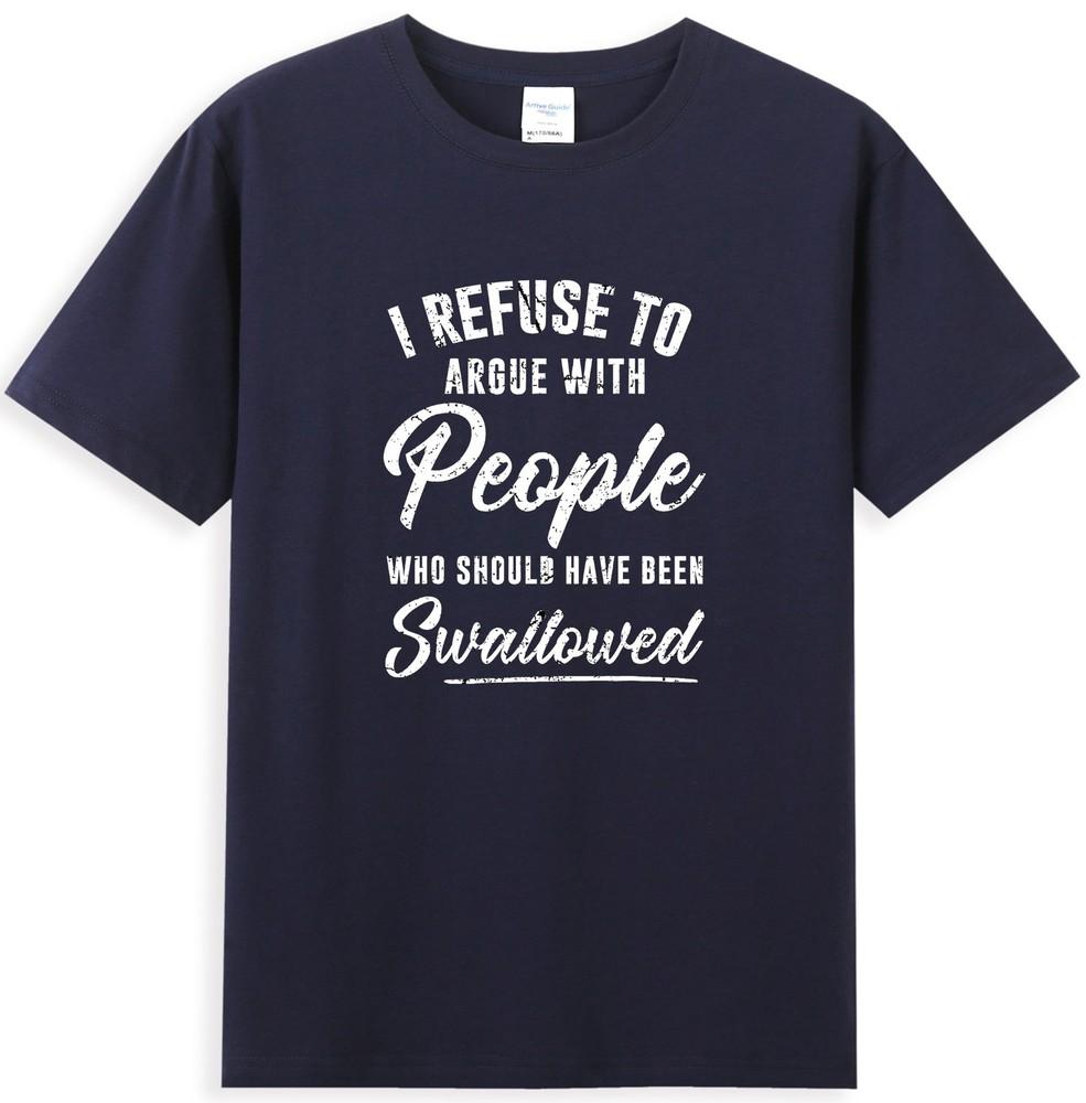 I Refuse To Argue With People Who Should Have Been Tshirt S