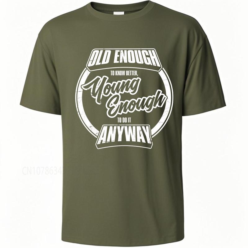 Graphic summer Unisex tshirt Old Enough To Know Better Young Enough To Do It Anyway Short Sleeve Street Wear O Neck Top tees