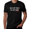 This Is My Truth Tell Me Yours T-Shirt T Shirt Man Casual Man T Shirt Luxury T-Shirt