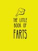 Kniha The Little Book of Farts : Everything You Didn't Need To Know and More!