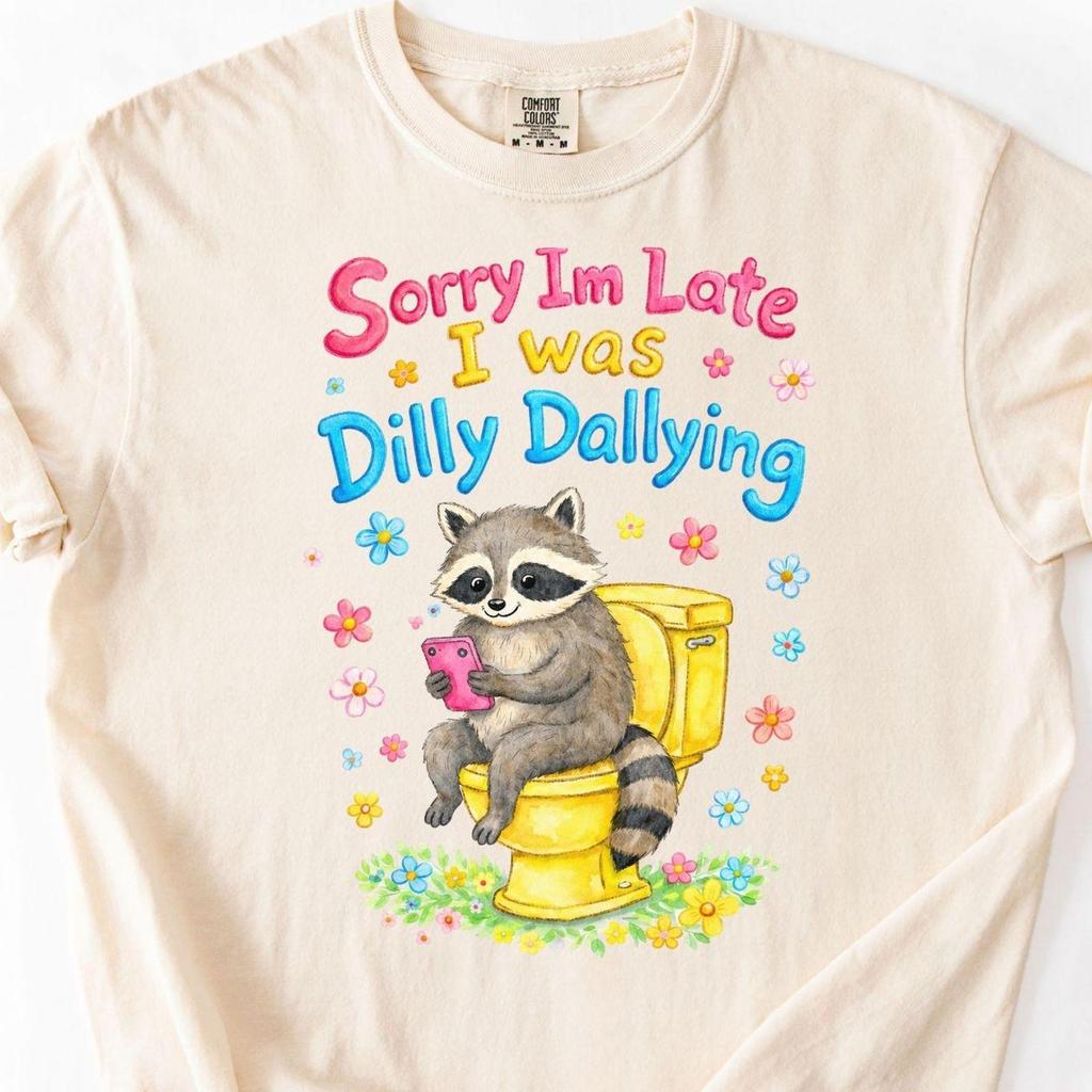 Sorry I'm Late Dilly Dallying Shirt Funny Comfort Colors Raccoon Lover Tee, Sassy Funny Saying Gift