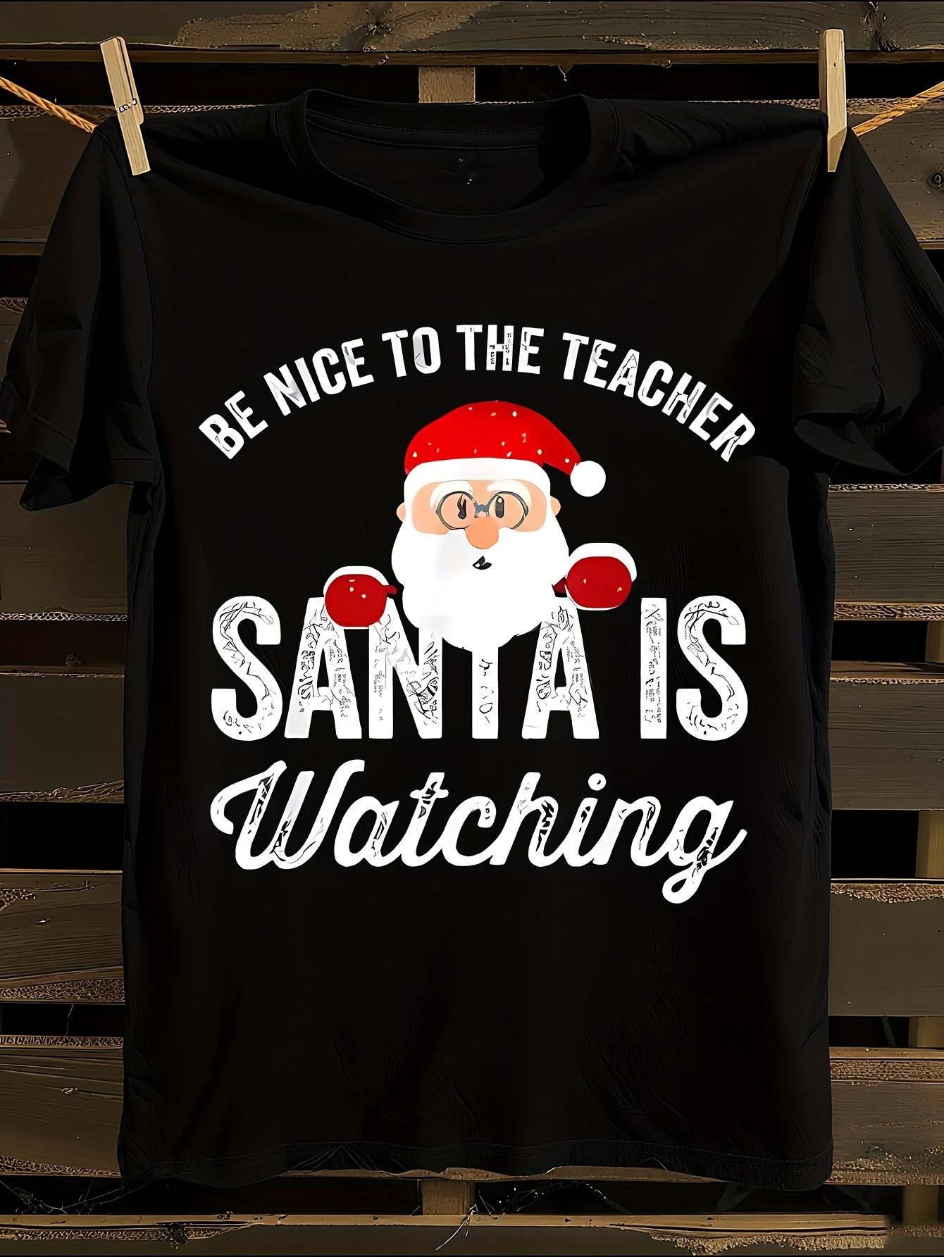 Be Nice to the Teacher Santa Is Watching Graphic Tshirt XXXXL