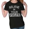 Inspirational Believe In Your Hashtag Selfie Graphic T Shirts for Women T-Shirts