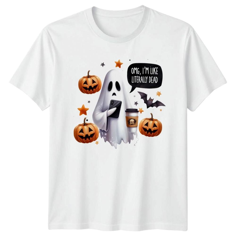 Omg Im Like Literally Dead Unisexs TShirt Funny Ghost Halloween Gift For Her S