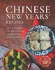 The Chinese New Years' Recipes : Get A Glimpse of The Chinese Celebration with Food Book
