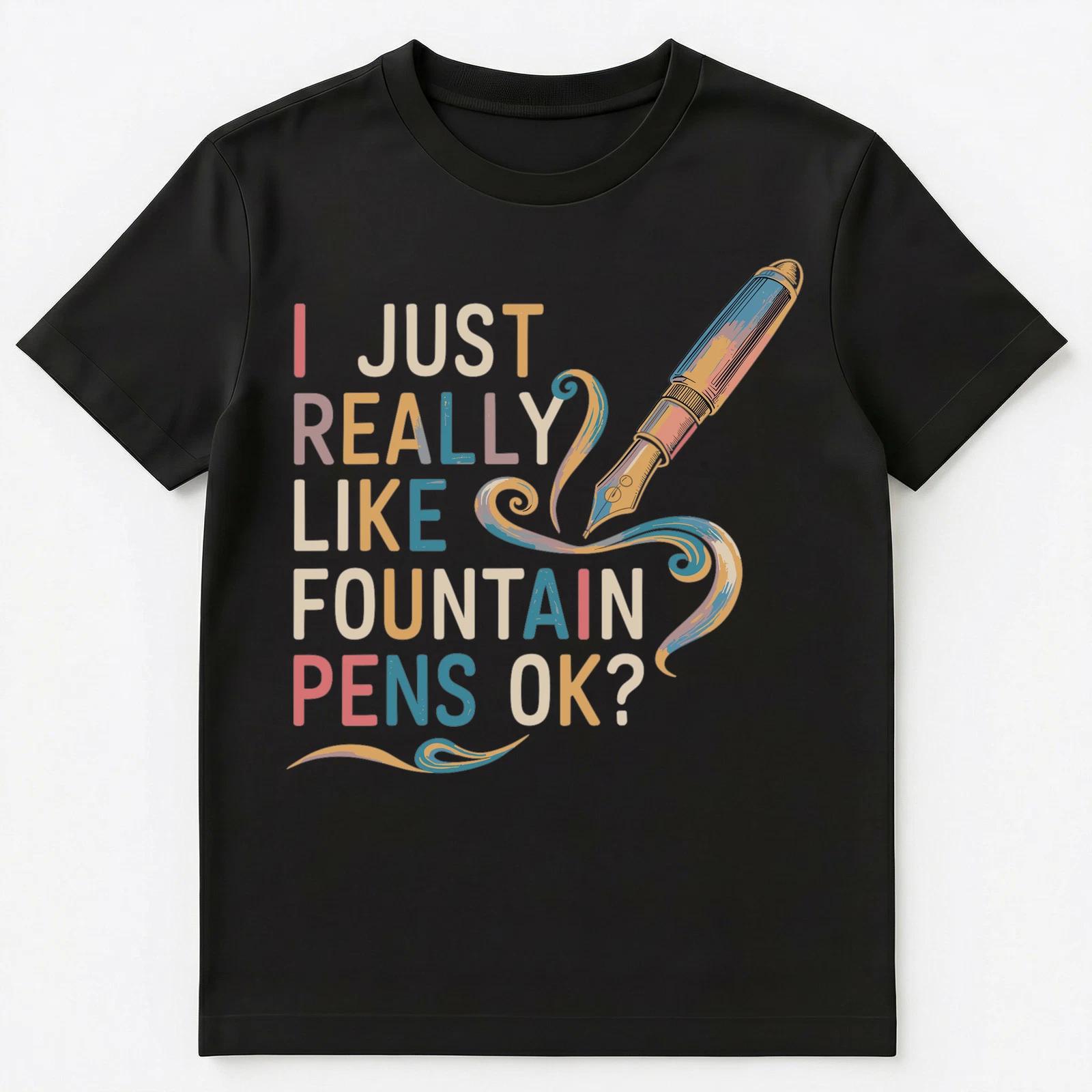 

I Just Really Like Fountain Pens Ok Unisex T-Shirt M