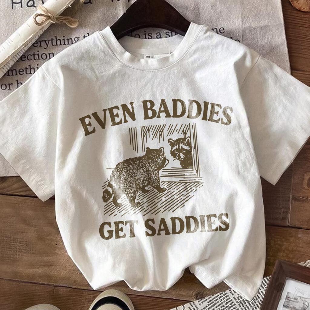 Funny Raccoon Shirt, Even Baddies Get Saddies Tee, Cute Animal Graphic T-Shirt, Vintage Aesthetic Meme Shirt, Animal Quote Shirt, Girlfriend