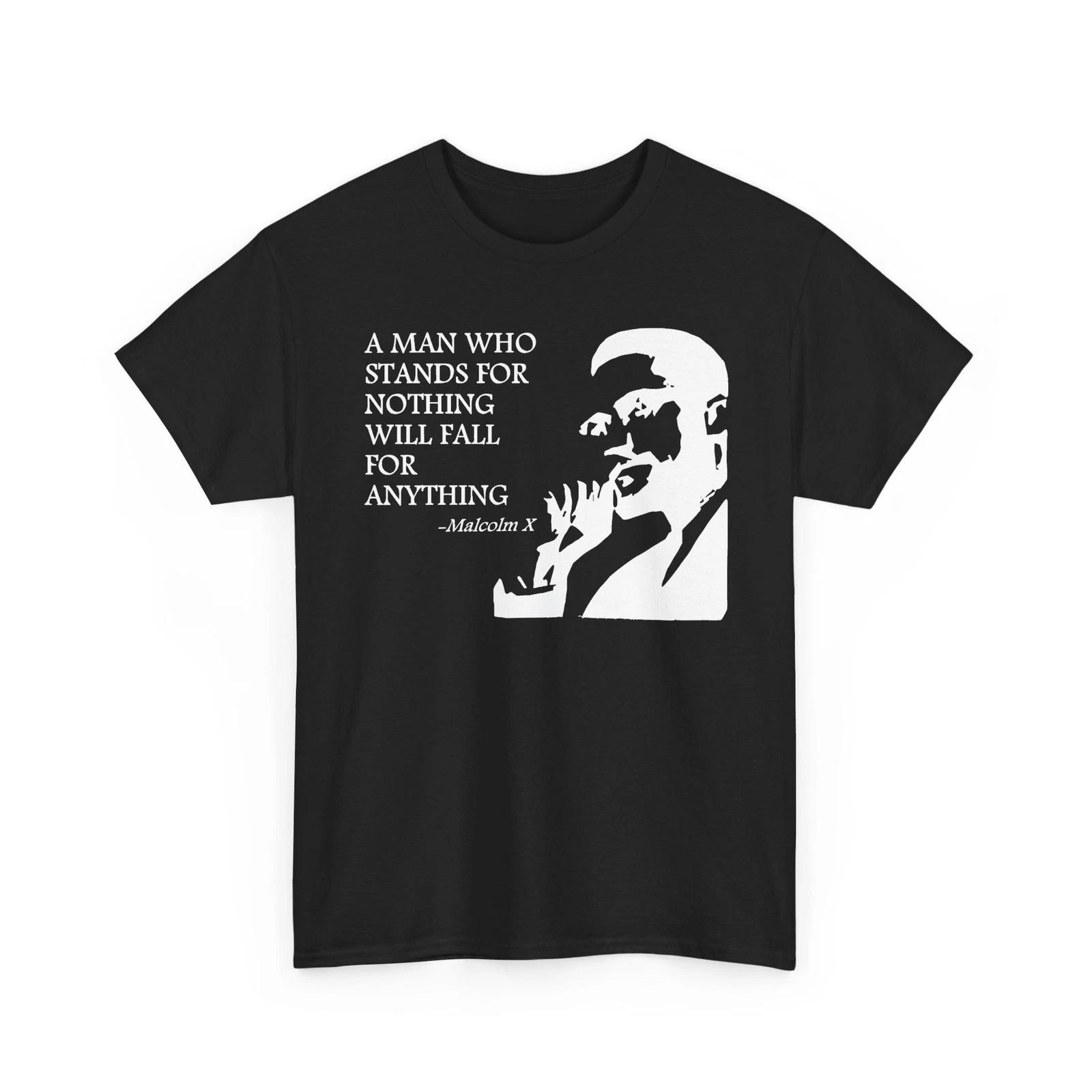 

Malcolm X Man Who Stands for Nothing Fall for Anything Heavy Cotton TShirt L