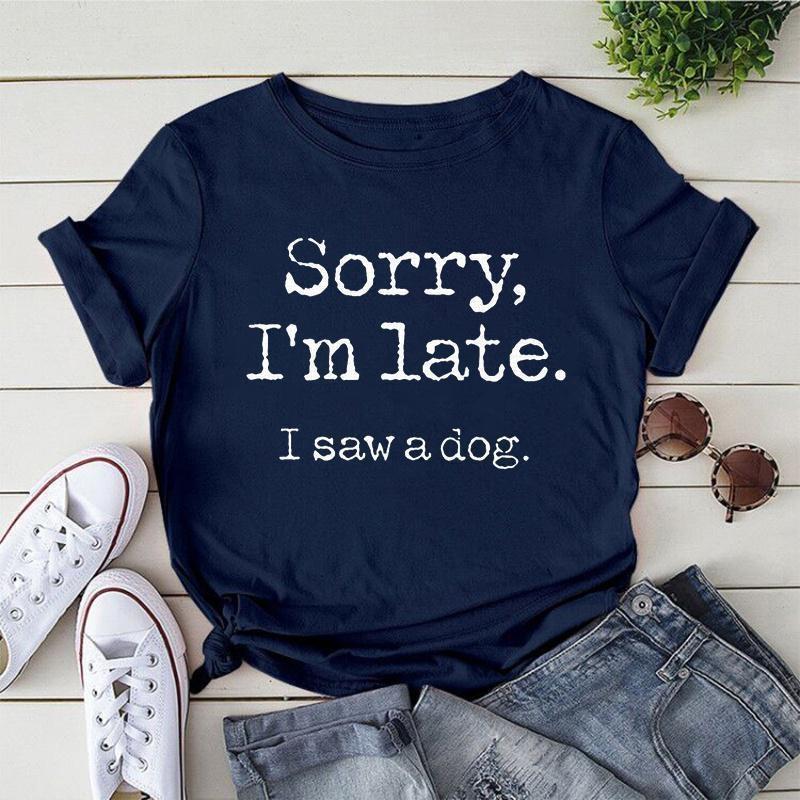 Women's Fashion Printed Sorry I'm Late I Saw A Dog Printed T-shirts Summer Casual Loose Round Neck Creative Personalized T-shirts