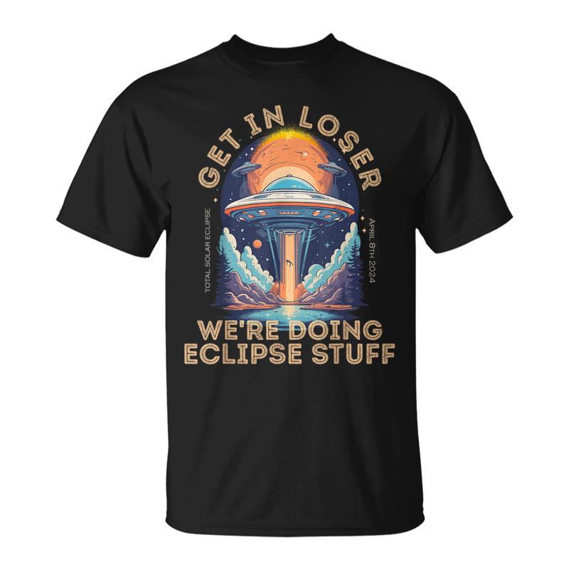 Get In Loser Alien Abduction Solar Eclipse 2024 T-Shirt