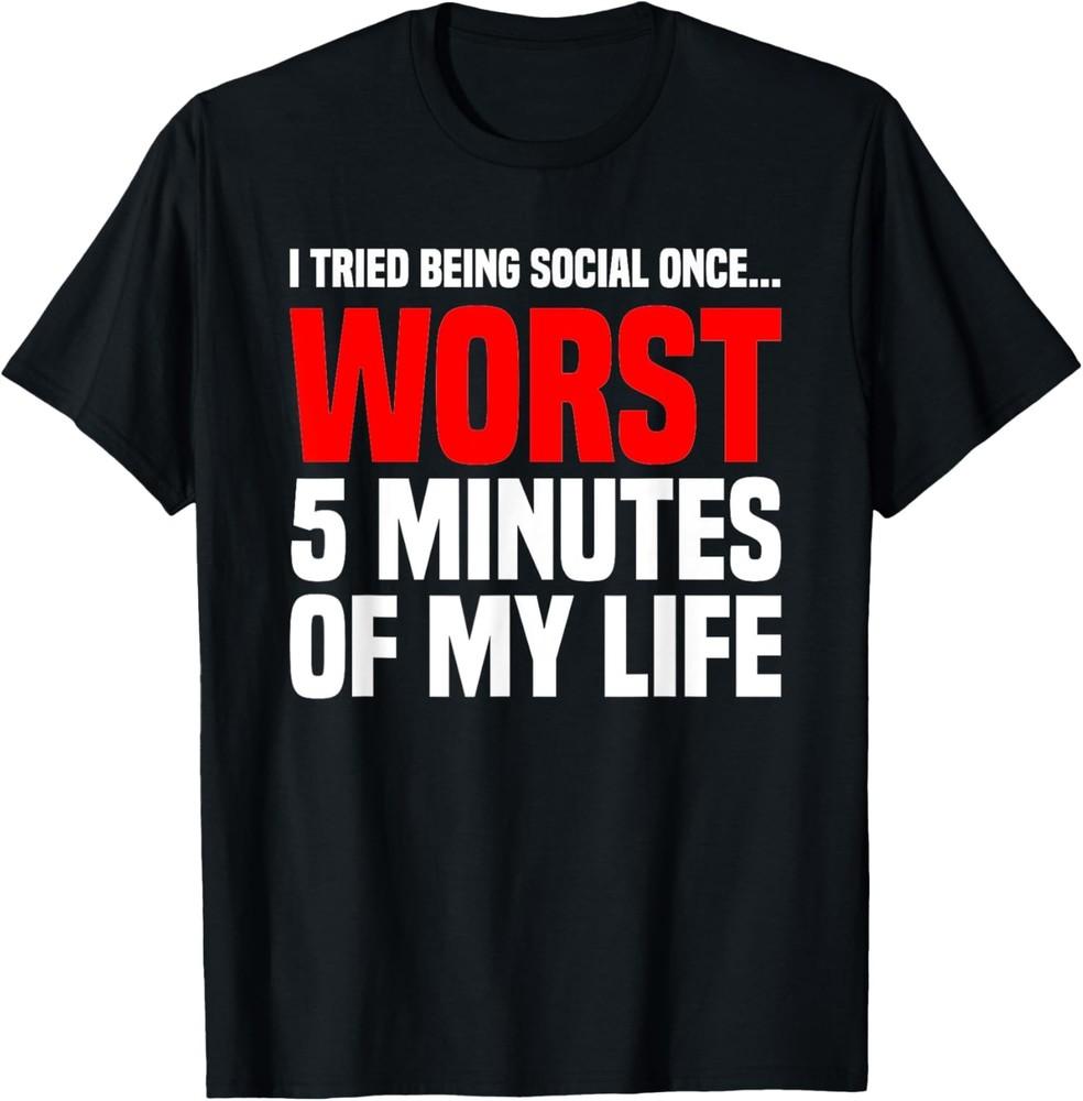 Tried Being Social Shirt Funny Sarcastic Anti Social T-Shirt Unisex T-Shirt XXXXL