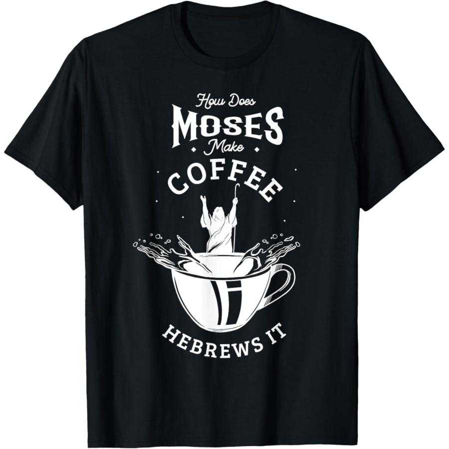 How does Moses make coffee hebrews it _ Jesus God Christian T-Shirt S чёрный