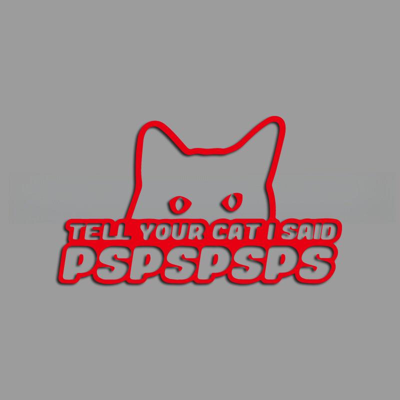 СКАЖИ СВОЕМУ КОТУ, Я СКАЗАЛ PSPSPSPS креативные и забавные наклейки для фанатов и любителей мультфильмов, высокое качество для автомобилей, грузовиков, мотоциклов и ноутбуков M