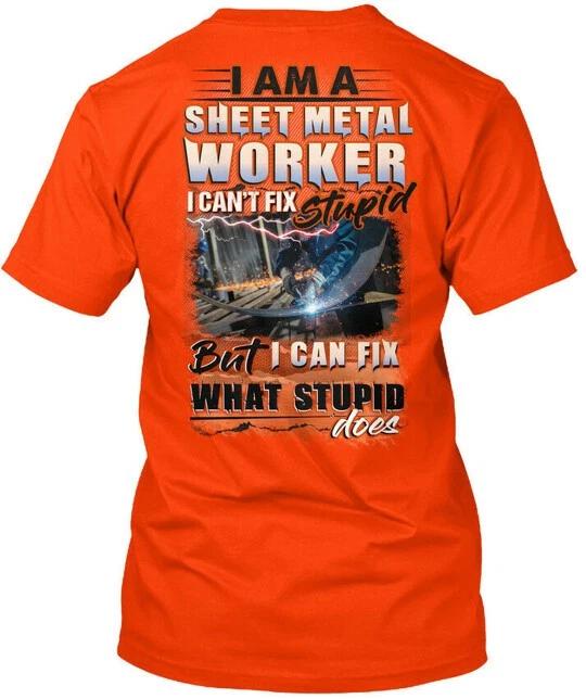 Fun Sarcastic Sheet metals Worker I Am A Can t Fix T-Shirt Made in USA S to 5XL S