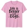 Life Is Better With Dogs TShirt Dog Pet Birthday Gift For Him And Her