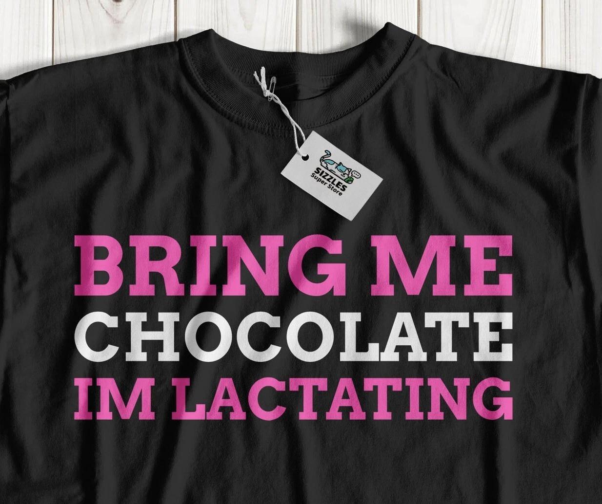 Bring Me Chocolate, I m Lactating. Funny Breast Feeding T-Shirt 3XL