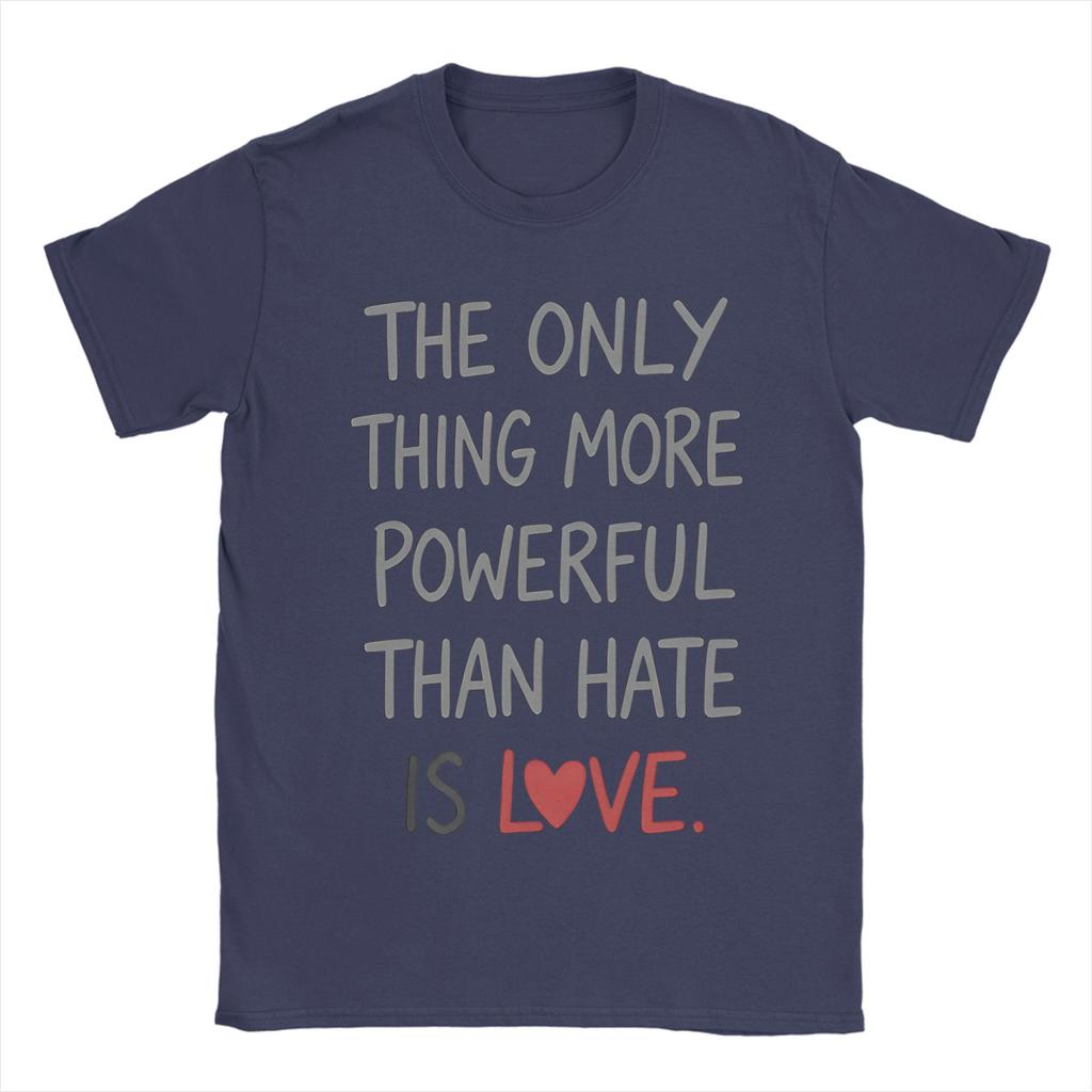 The Only Thing More Powerful Than Hate Is Love TShirt Summer Popular T Shirts Unisex Cotton Crewneck Oversize Clothes Tops