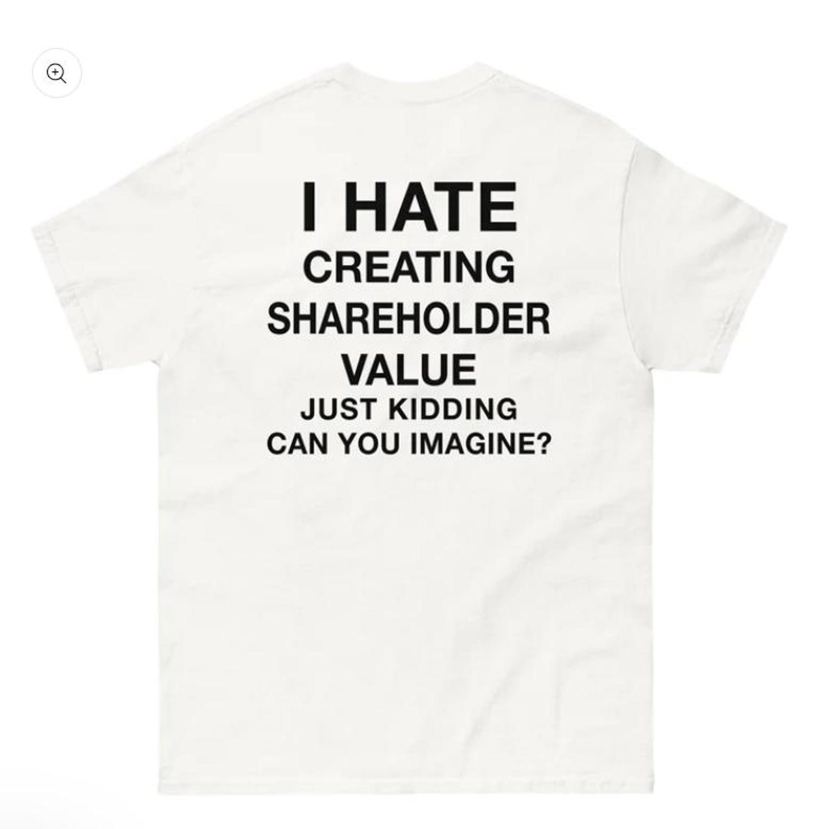 I Hate Creating Shareholder Value (Just Kidding Can You Imagine?) BACK side shirt M