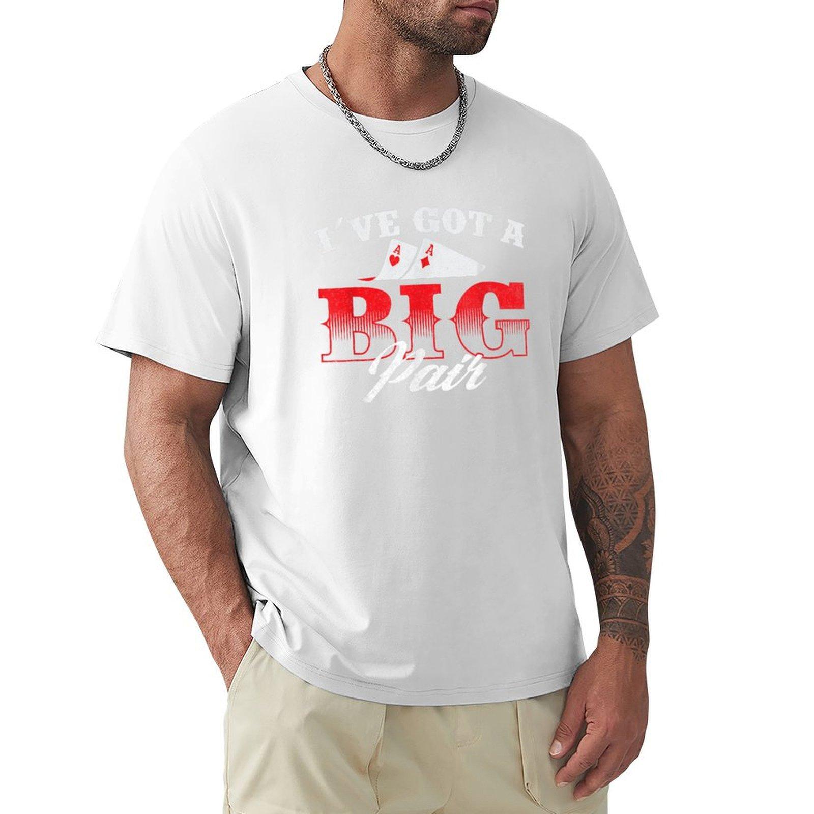 Ive Got A Big Pair Funny Poker Card Player Casino Gambler Tshirt Casual Everyday Short Sleeve Tshirt S