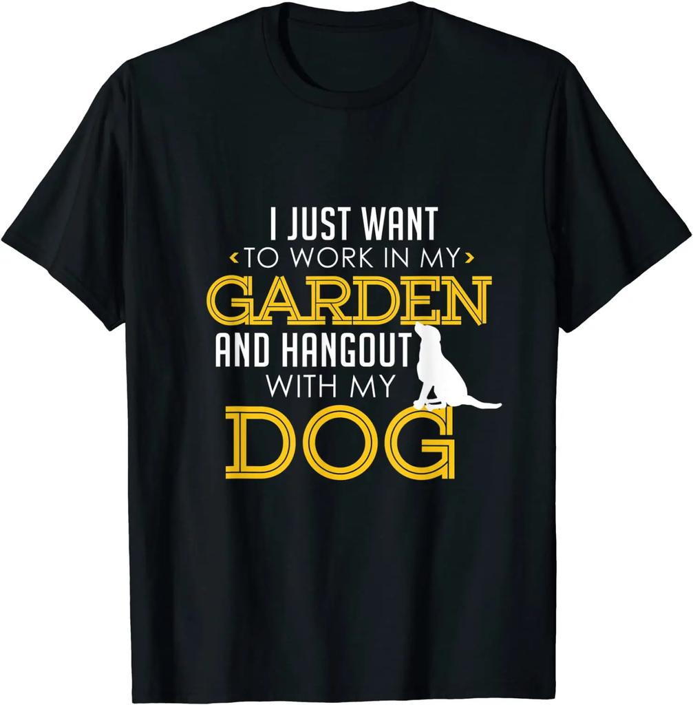 Work In My Garden and Hangout with My Dog Funny Pet T-Shirt 100% Cotton O-Neck Short Sleeve Casual Mens T-shirt Size S-3XL - ...