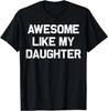 Awesome Like My Daughter Gifts Men Funny Fathers Day Dad T-Shirt