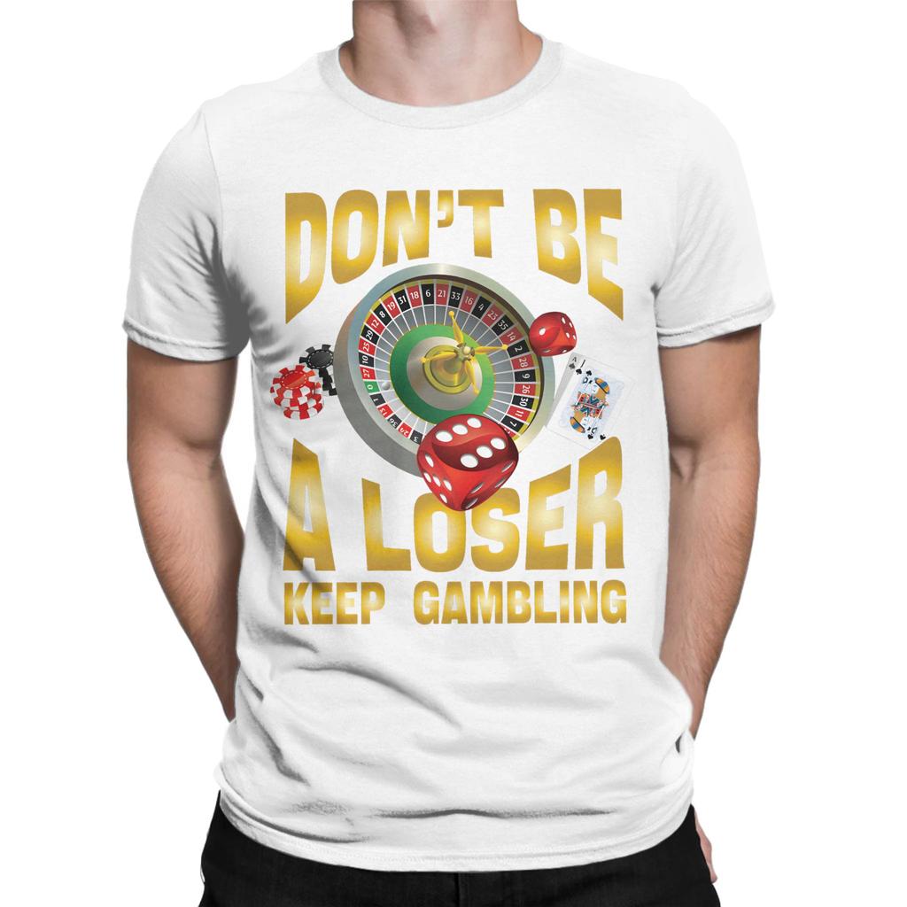 Dont Be a Loser Keep Gambling New Arrival T Shirt for Unisex WoUnisex Cotton Tee Shirt Clothes