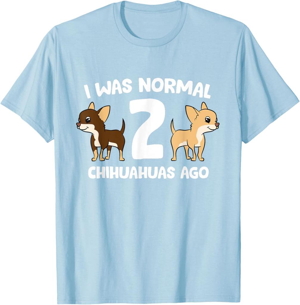 Chihuahua Owner Gift Funny I Was Normal 2 Chihuahuas Ago Graphic T-Shirt Breathable Casual Tee