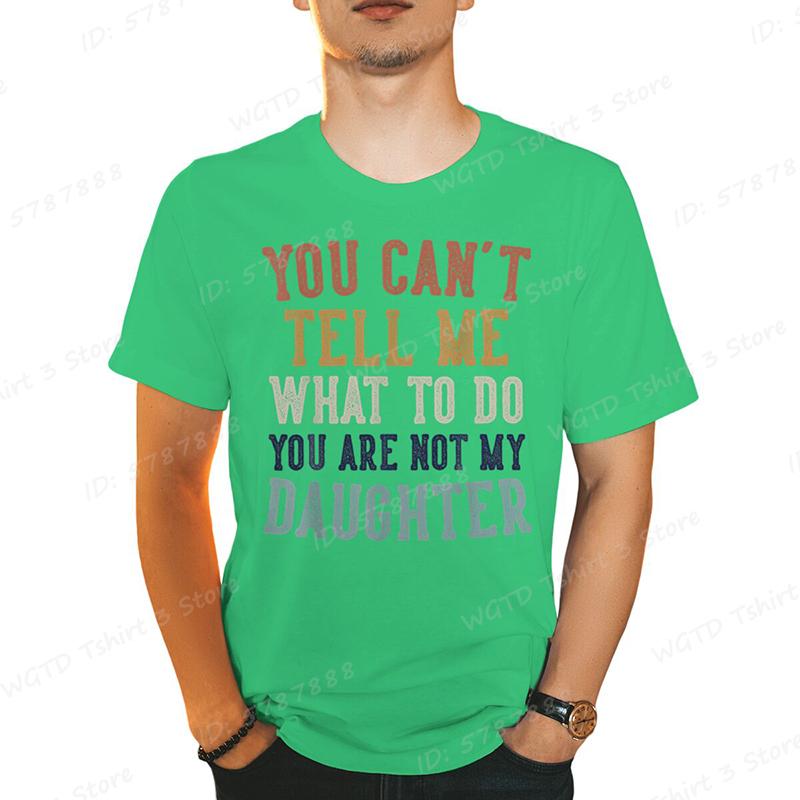 You Cant Tell Me Print Tshirts For Men Funny Fathers Day Dad Gifts From Daughter Daddy Tshirt Casual Short Sleeve Tees Tops
