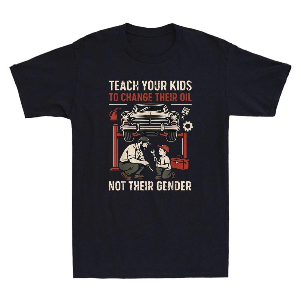 Bring deinen Kindern bei, ihr Öl zu wechseln, nicht ihr Geschlecht Lustiges Grafik-T-Shirt Aufgedrucktes Design Bequeme und atmungsaktive Herrenbekleidung
