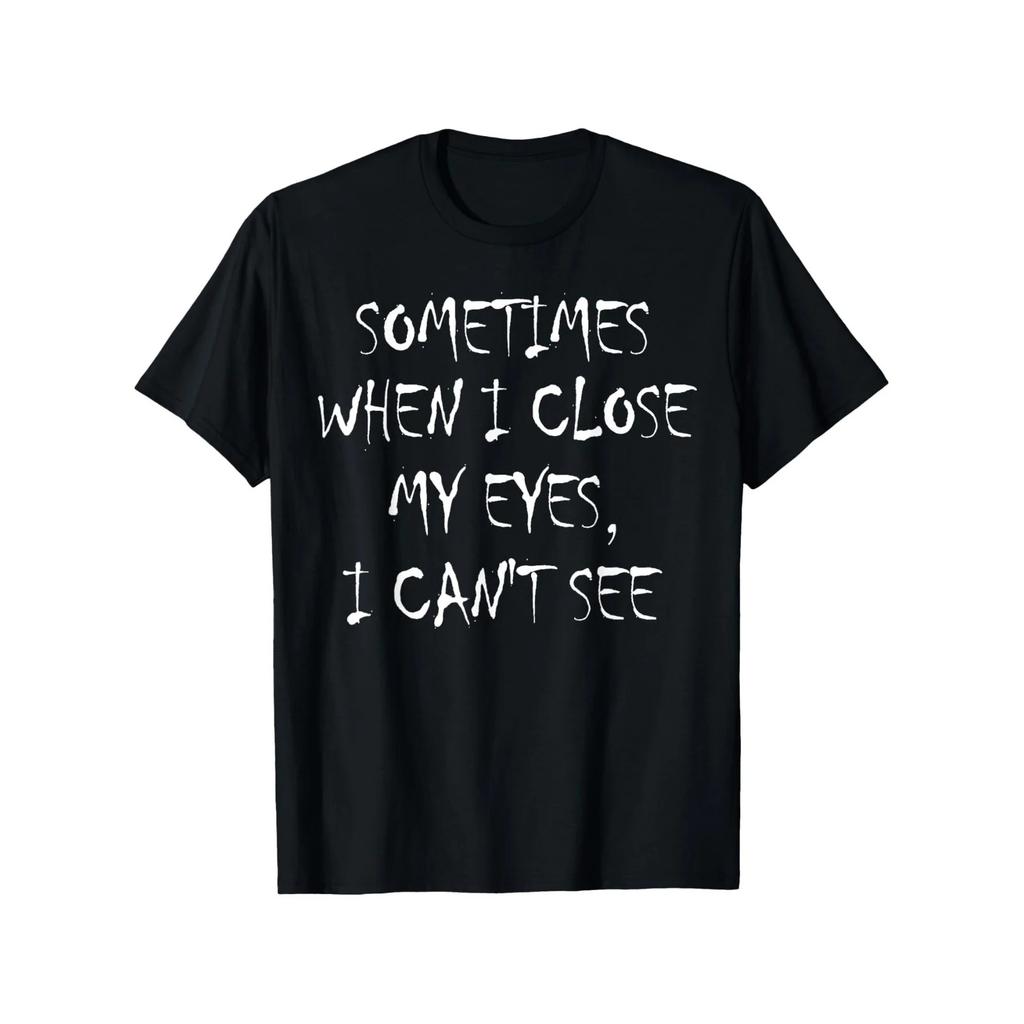 Cant See When Eyes Closed Funny Sarcastic Graphic Tee Short Sleeve Casual Crewneck TShirt