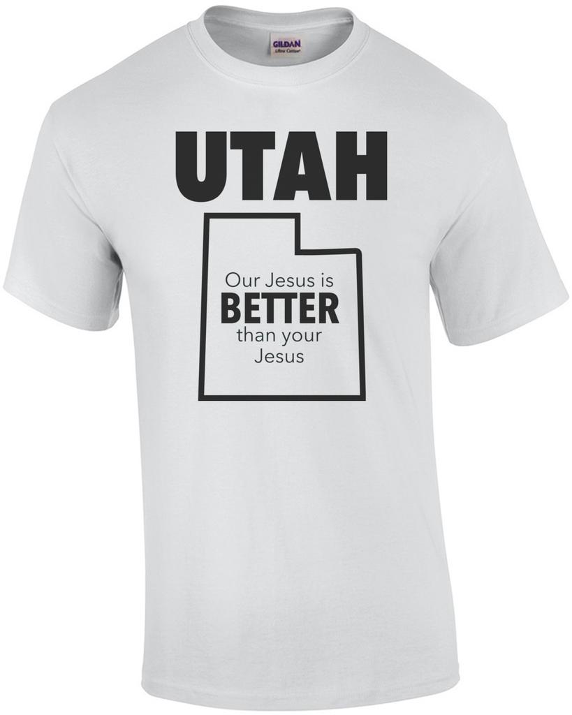 UTAH - Our Jesus is better than your Jesus - Utah T-Shirt Unisex T-Shirt