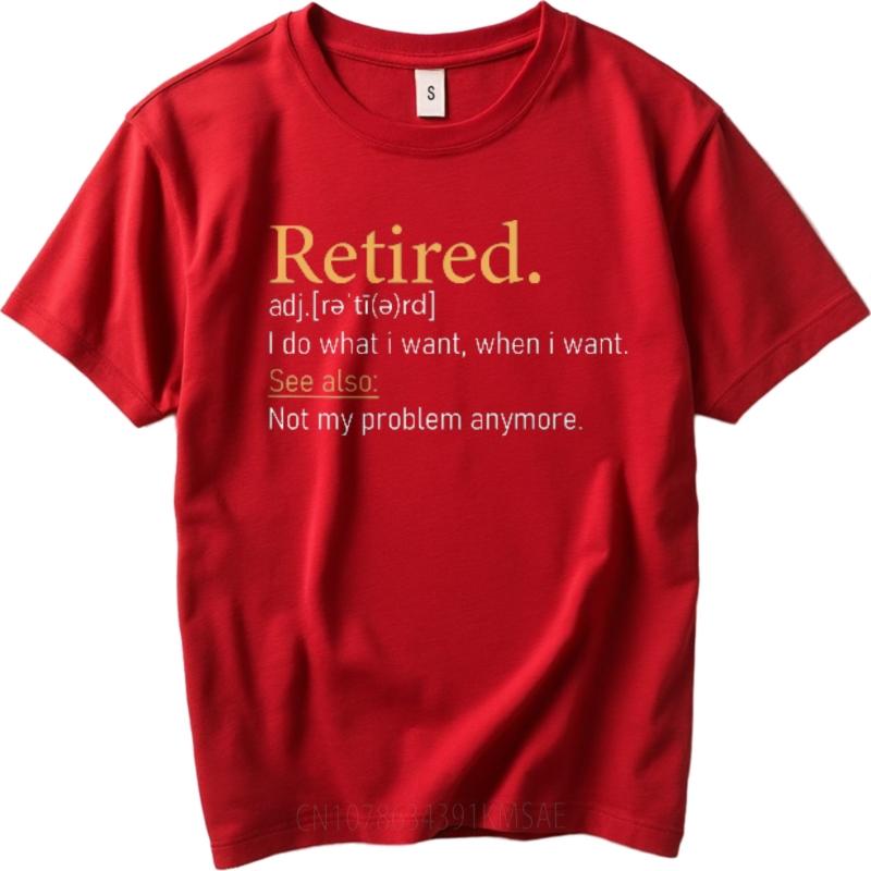 New Arrived For him summer tshirt Plus Size Retired Adjective I Do What I Want When I Want See Also Not My Problem Anymore