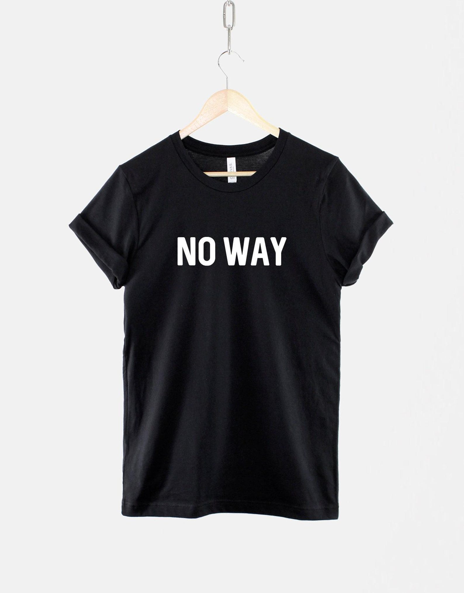 No Way Shirt, Bold Typography T Shirt, Minimal Streetwear Graphic Tee, Trendy Attitude Top S