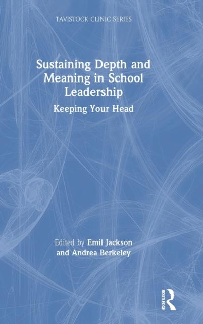 The Sustaining Depth and Meaning In School Leadership : Keeping Your Head Book