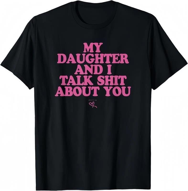 Me and my daughter were behind you, whispering about you - the funny T-shirt as S