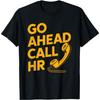 Go Ahead Call HR Funny Office Humor Sarcastic Work Coworker T-Shirt
