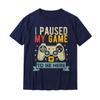Pause My Game To Come Here Interesting Video Games Humorous Joke T-shirts Gifts Men's Cotton T-shirts