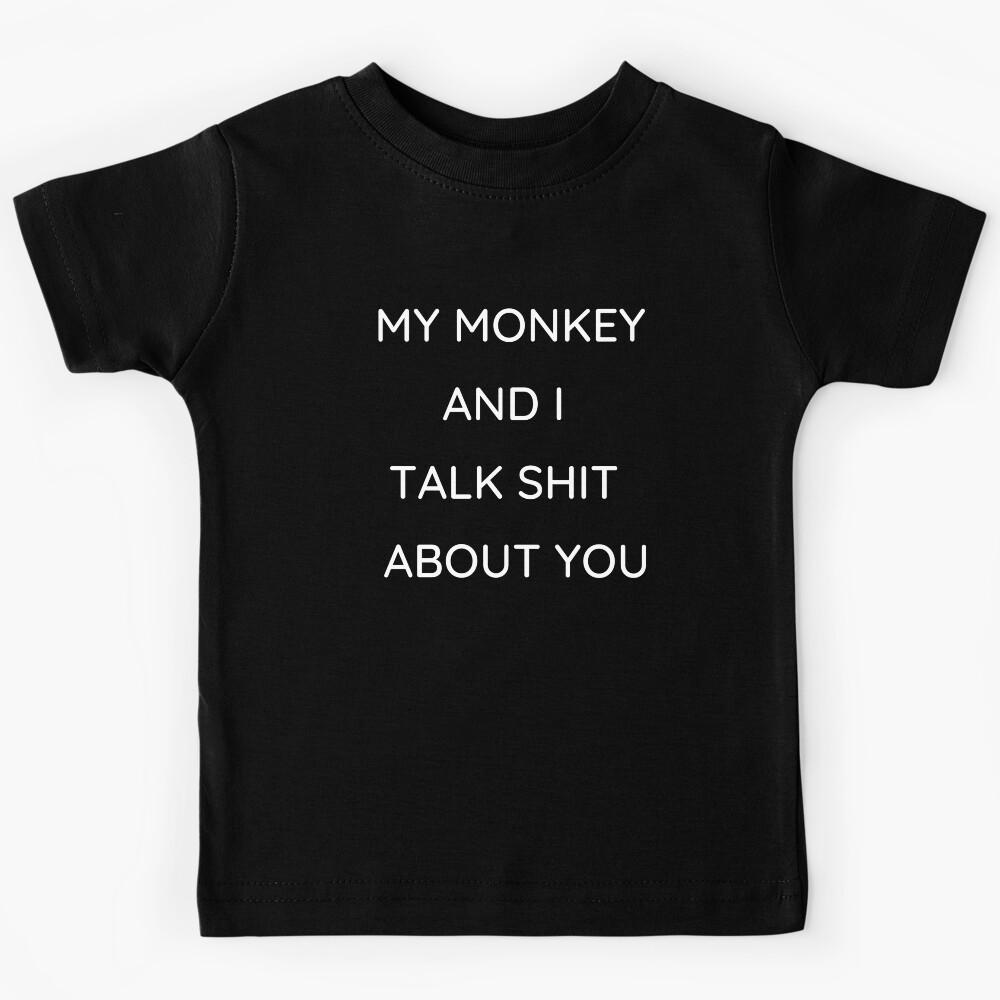 My Monkey And I Talk Shit About You Funny Gift Idea Kids T-Shirt 130