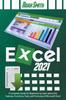 The Excel 2021 : A Complete Guide for Beginners To Learn About the Features, Functions, Tools, and Formulas of Microsoft Excel Book