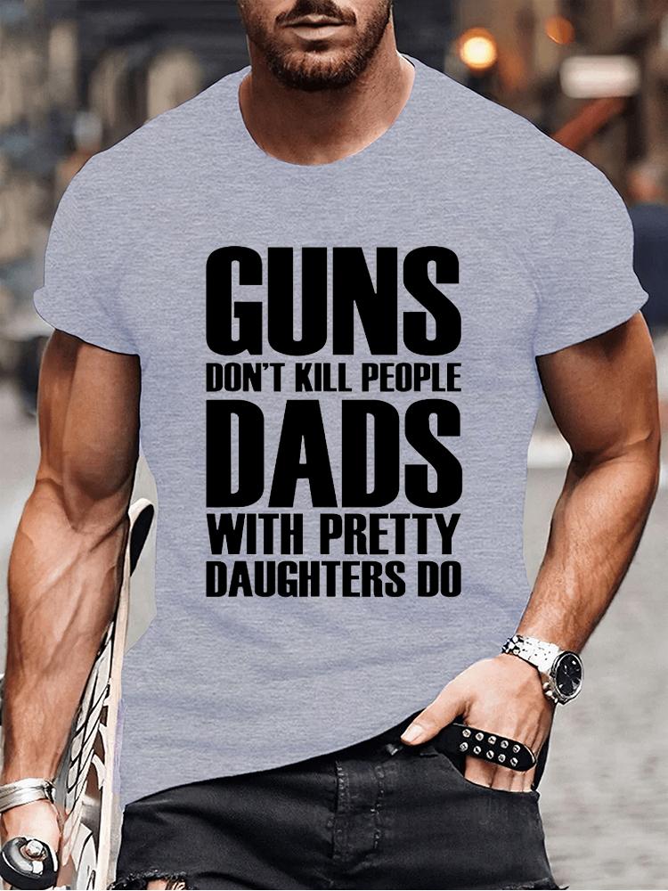 Guns Dont Kill People Dads with Pretty Daughters Do Tshirts for Men Funny Fashion Men's Tops Tees Vintage Printed Tee Shirt Tops